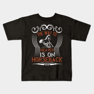 The Way To Heaven Is In Horseback Kids T-Shirt